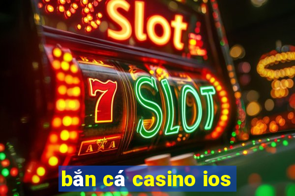 bắn cá casino ios