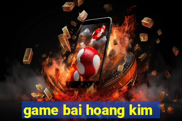 game bai hoang kim