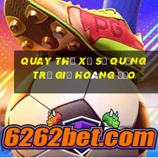 quay thử xổ số quảng trị giờ hoàng đạo