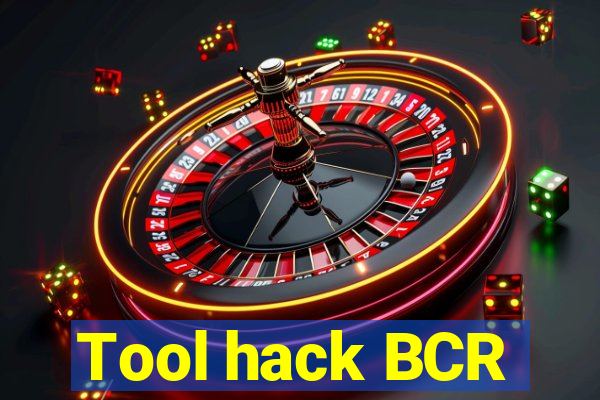 Tool hack BCR