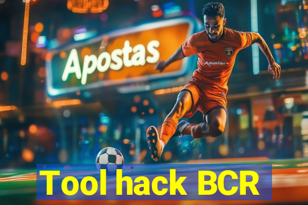 Tool hack BCR