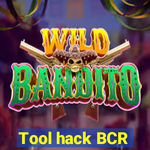 Tool hack BCR