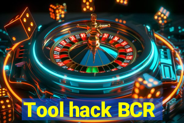 Tool hack BCR