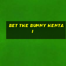 bet the bunny hentai