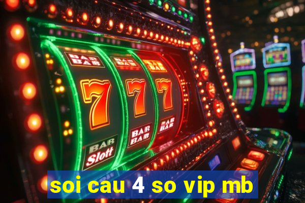 soi cau 4 so vip mb