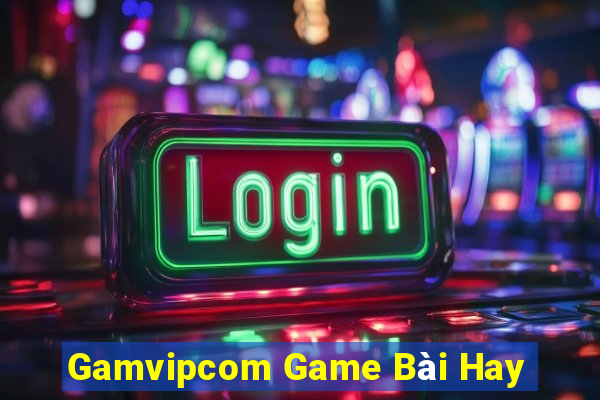 Gamvipcom Game Bài Hay