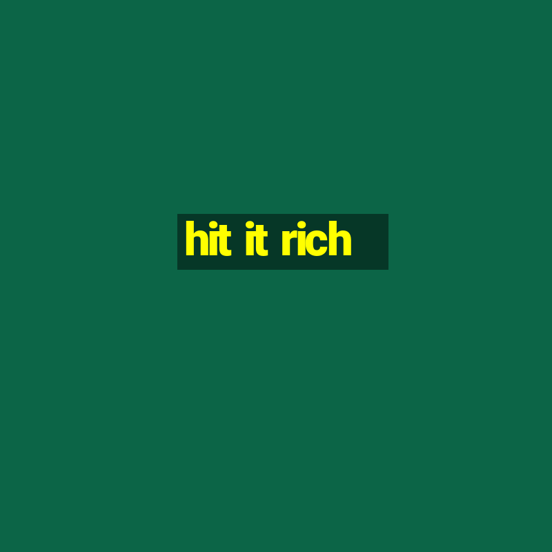 hit it rich