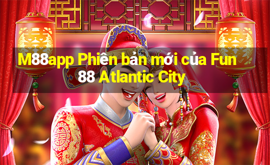 M88app Phiên bản mới của Fun88 Atlantic City