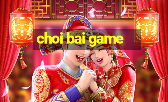 choi bai game