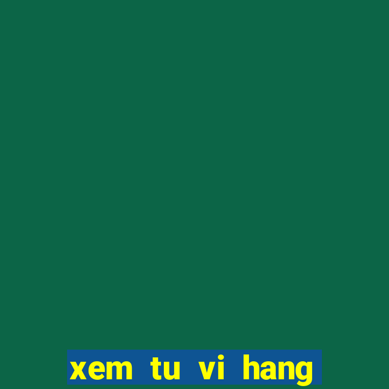 xem tu vi hang ngay tren zing