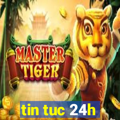 tin tuc 24h