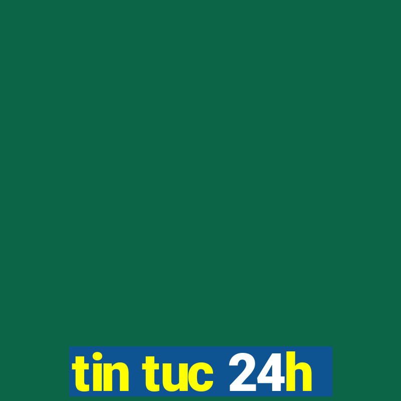 tin tuc 24h