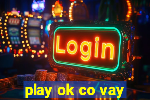 play ok co vay