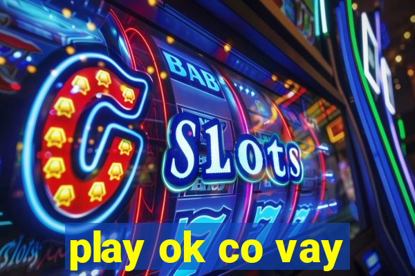 play ok co vay