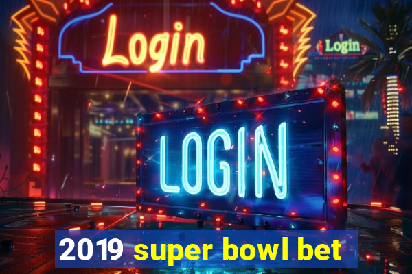 2019 super bowl bet