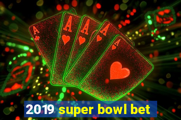 2019 super bowl bet