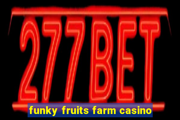 funky fruits farm casino