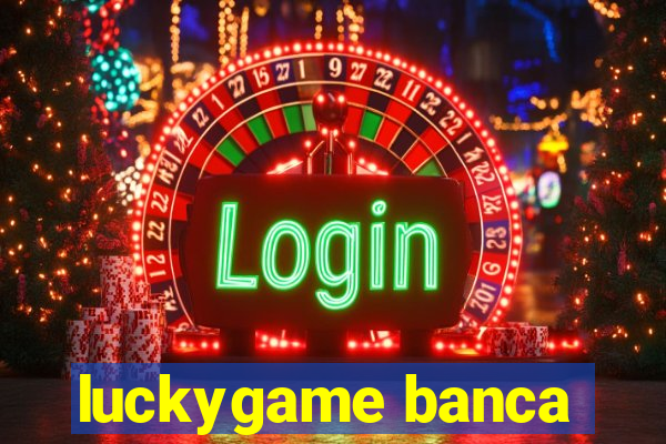 luckygame banca