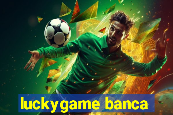 luckygame banca