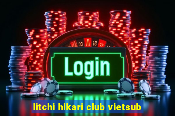 litchi hikari club vietsub