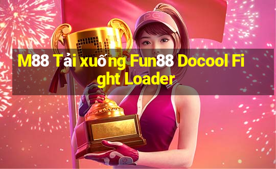 M88 Tải xuống Fun88 Docool Fight Loader