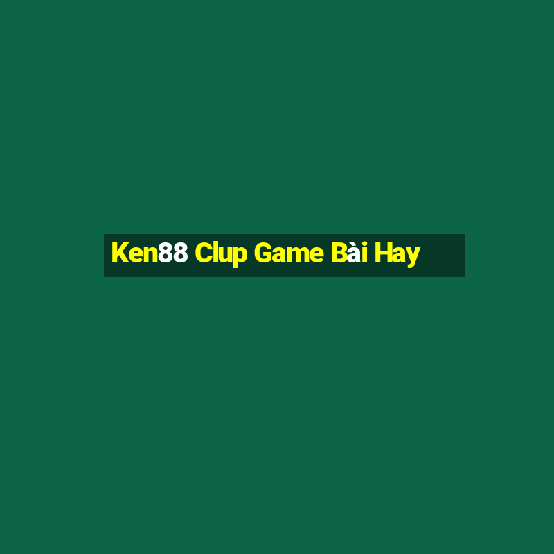 Ken88 Clup Game Bài Hay