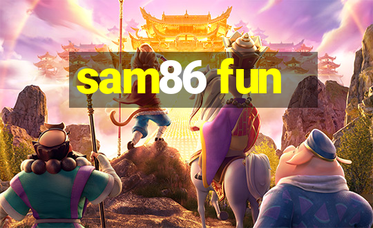 sam86 fun