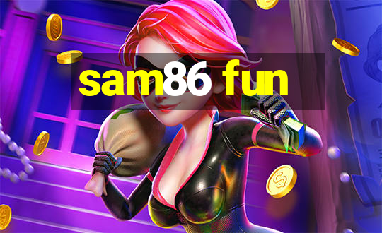 sam86 fun