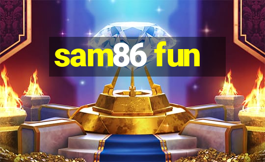 sam86 fun