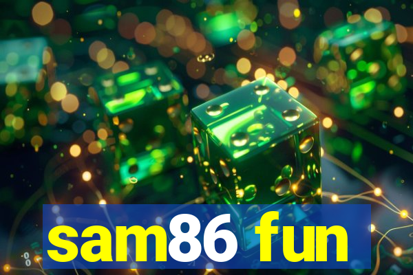 sam86 fun