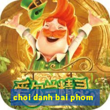 choi danh bai phom