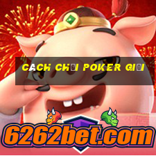 cách chơi poker giỏi