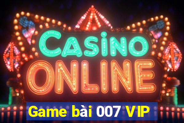 Game bài 007 VIP