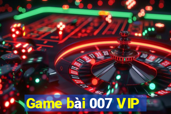 Game bài 007 VIP