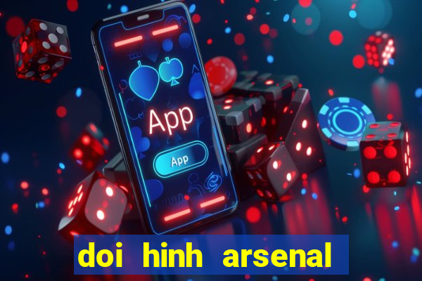 doi hinh arsenal hien tai