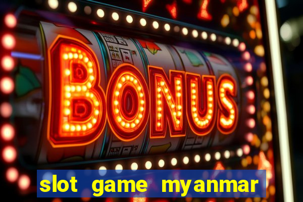 slot game myanmar app download