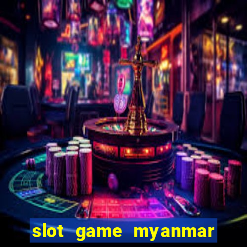 slot game myanmar app download