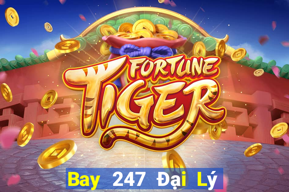 Bay 247 Đại Lý Cấp 1 Game Bài