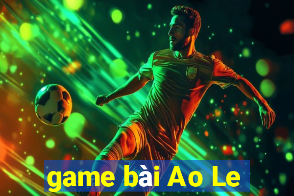 game bài Ao Le