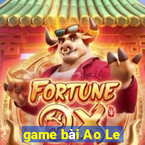 game bài Ao Le