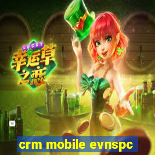 crm mobile evnspc