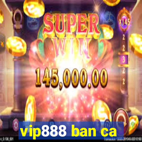 vip888 ban ca