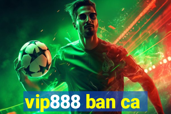 vip888 ban ca