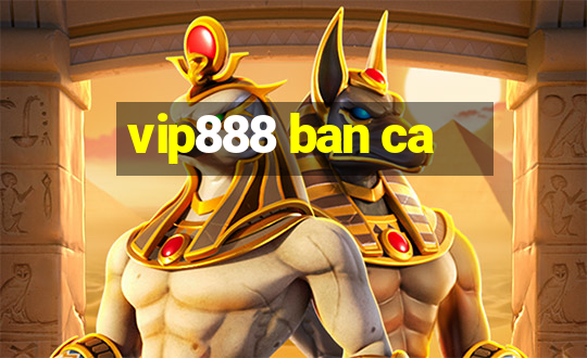 vip888 ban ca