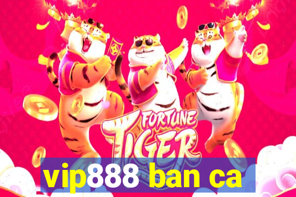 vip888 ban ca