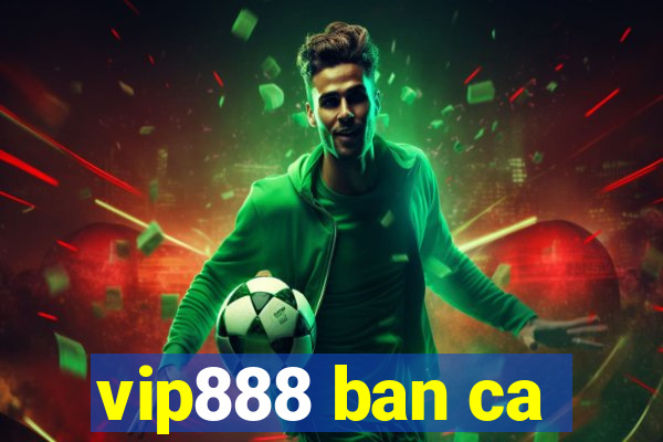 vip888 ban ca