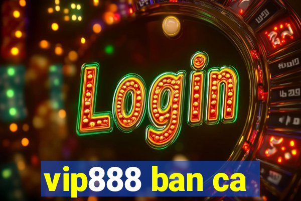 vip888 ban ca