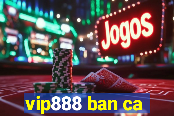 vip888 ban ca