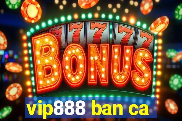 vip888 ban ca