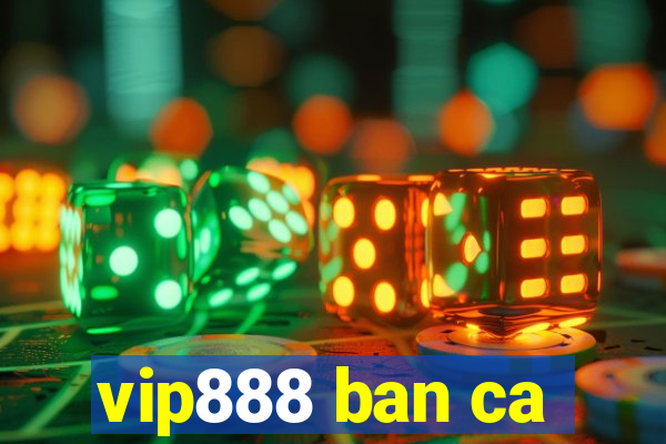 vip888 ban ca